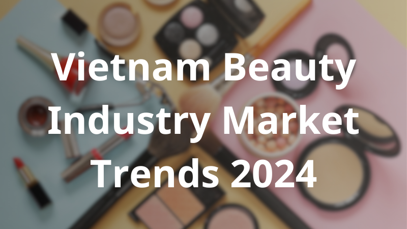 Vietnam Beauty Industry Market Trends 2024 - BEAUTYCARE EXPO